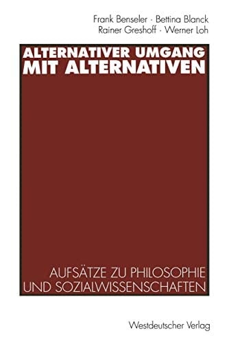 Alternativer Umgang mit Alternativen: Aufsätze zu Philosophie und Sozialwissenschaften (German Edition)