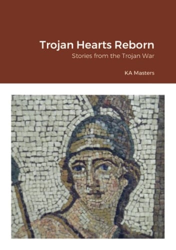 Trojan Hearts Reborn Stories from the Trojan War