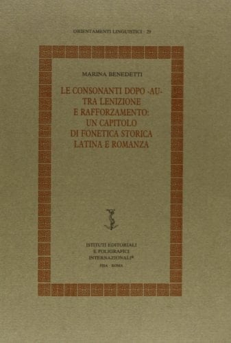 Le consonanti dopo -au- tra lenizione e rafforzamento un capitolo di fonetica storica latina e romanza
