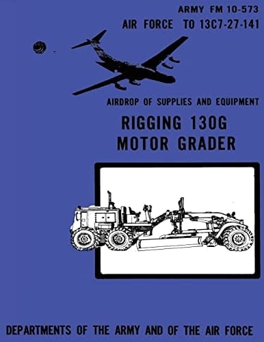 Airdrop of Supplies and Equipment Rigging 130G Motor Grader (FM 10-573 / TO 13C7-27-141)