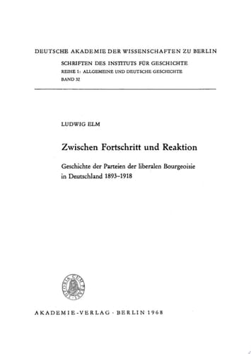 Zwischen Fortschritt und Reaktion Geschichte der Parteien der liberalen Bourgeoisie in Deutschland 1893–1918