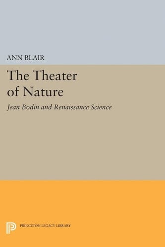 The Theater of Nature Jean Bodin and Renaissance Science