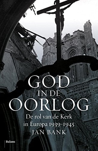 God in de Oorlog de rol van de Kerk in Europa 1939-1945