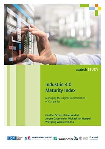 Industrie 4.0 Maturity Index Managing the Digital Transformation of Companies