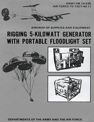 Airdrop of Supplies and Equipment Rigging 5-Kilowatt Generator Set With Portable Floodlight Set (FM 10-535 / TO 13C7-40-11)
