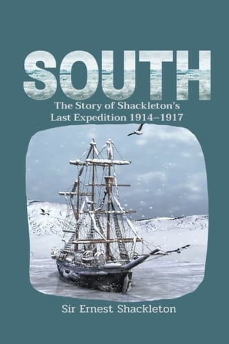 South:The Story of Shackleton’s Last Expedition 1914–1917: with original illustrations