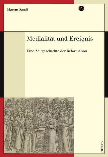 Medialität und Ereignis eine Zeitgeschichte der Reformation