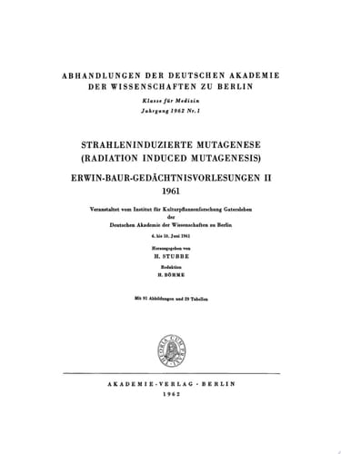 Strahleninduzierte Mutagenese (Radiation Induced Mutagenesis) Erwin-Baur-Gedächtnisvorlesungen II, 1961. Veranstaltet vom Institut für Kulturpflanzenforschung Gatersleben der Deutschen Akademie der Wissenschaften zu Berlin 6. bis 10. Juni 1961