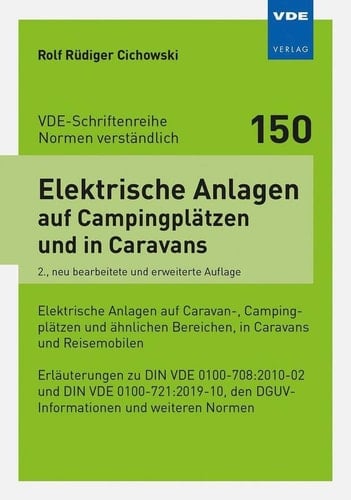 Elektrische Anlagen auf Campingplätzen und in Caravans Elektrische Anlagen auf Caravan-, Campingplätzen und ähnlichen Bereichen, in Caravans und Reisemobilen : Erläuterungen zu DIN VDE 0100-708:2010-02 und DIN VDE 0100-721:2010-02,den DGUV-Informationen und weiteren Normen