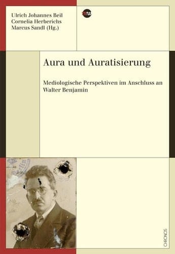 Aura und Auratisierung mediologische Perspektiven im Anschluss an Walter Benjamin