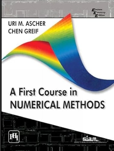 FIRST COURSE IN NUMERICAL METHODS (COMPUTATIONAL SCIENCE AND ENGINEERING).