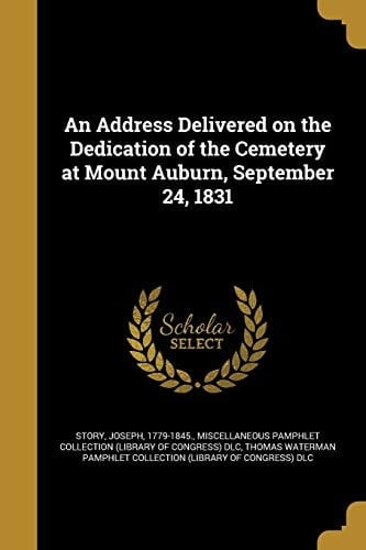 An Address Delivered on the Dedication of the Cemetery at Mount Auburn, September 24, 1831