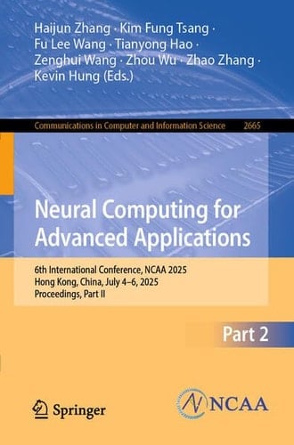 Neural Computing for Advanced Applications 6th International Conference, NCAA 2025, Hong Kong, China, July 4–6, 2025, Proceedings, Part II
