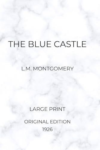 The Blue Castle by L.M. Montgomery (Large Print Original Edition 1926)