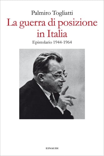La guerra di posizione in Italia Epistolario 1944-1964