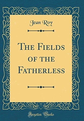 The Fields of the Fatherless (Classic Reprint)