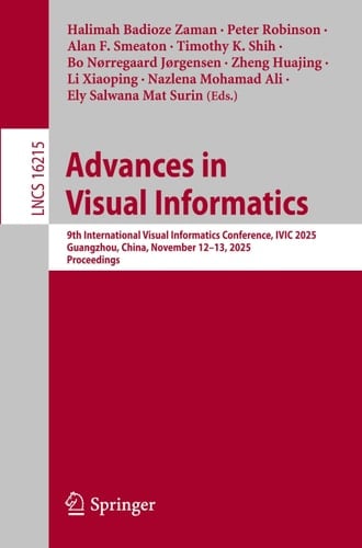 Advances in Visual Informatics 9th International Visual Informatics Conference, IVIC 2025, Guangzhou, China, November 12–13, 2025, Proceedings