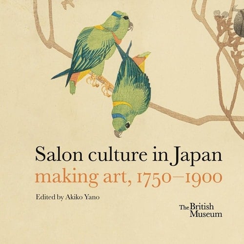 Salon Culture in Japan Making Art, 1750-1900