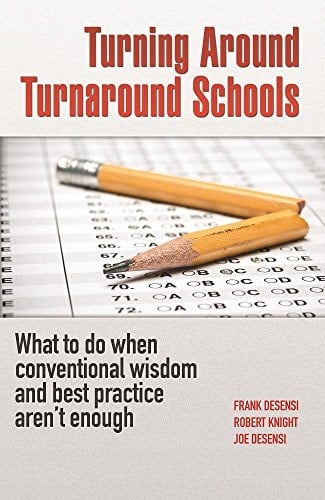 Turning Around Turnaround Schools: What to do when conventional wisdom and best practice aren't enough by Joe DeSensi (2014-05-04)