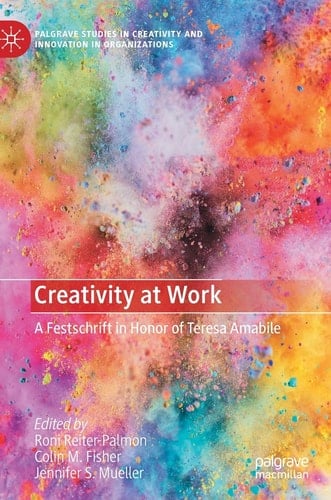 Creativity at Work A Festschrift in Honor of Teresa Amabile