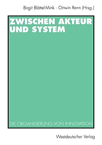 Zwischen Akteur und System Die Organisierung von Innovation