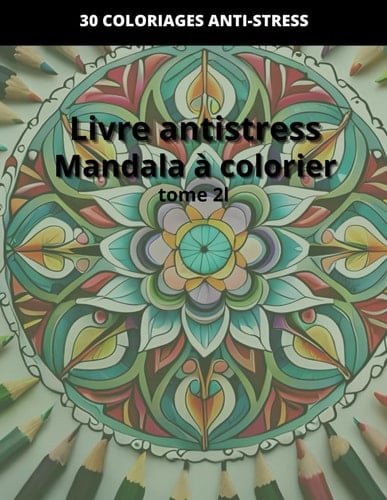 Livre de coloriage Mandala antistress avec 30 dessins relaxants tome 2 (French Edition)