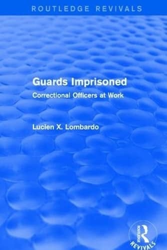 Routledge Revivals: Guards Imprisoned (1989) Correctional Officers at Work