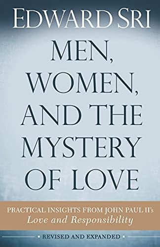 Men, Women, and the Mystery of Love Practical Insights from John Paul II's Love and Responsibility