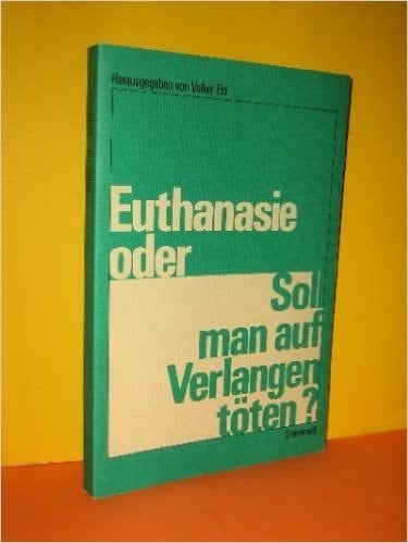 Euthanasie, oder, Soll man auf Verlangen töten?
