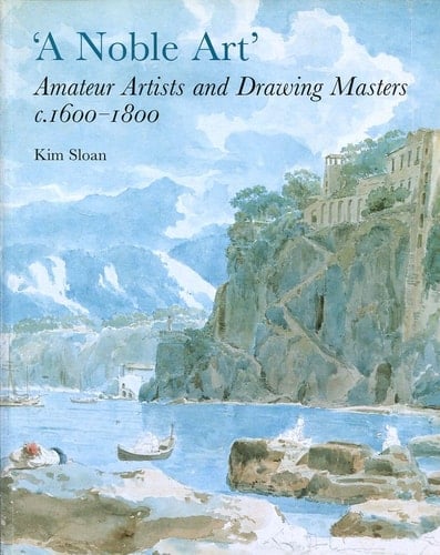 Noble Art: Amateur Artists and Drawing Masters (C.1600-1800)