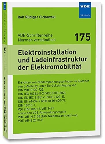 Elektroinstallation und Ladeinfrastruktur der Elektromobilität Errichten von Niederspannungsanlagen im Zeitalter von E-Mobility unter Berücksichtigung von DIN VDE 0100-722, DIN IEC 60364-8-2 (VDE 0100-802), DIN EN IEC 61851-1 (VDE 0122-1), DIN EN 61439-7 (VDE 0660-600-7), DIN 18015-1, VDI 2166 Blatt 2, VdS 3471 sowie den VDE-Anwendungsregeln VDE-AR-N 4100 (TAR Niederspannung) und VDE-AR-E 2510-2
