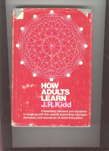 How Adults Learn [by] J.R. Kidd. Rev., Updated and Completely Rewritten