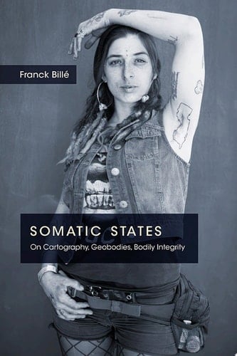Somatic States On Cartography, Geobodies, Bodily Integrity