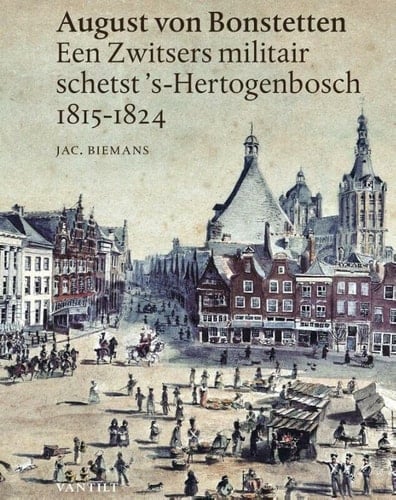 August von Bonstetten een Zwitsers militair schetst 's-Hertogenbosch 1815-1824
