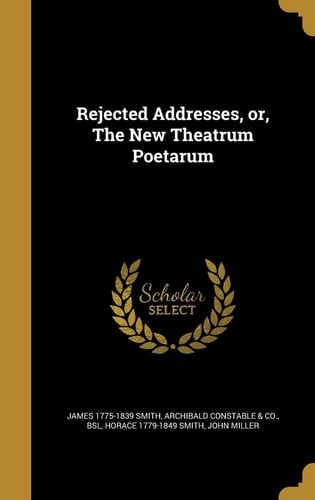 Rejected Addresses, Or, The New Theatrum Poetarum