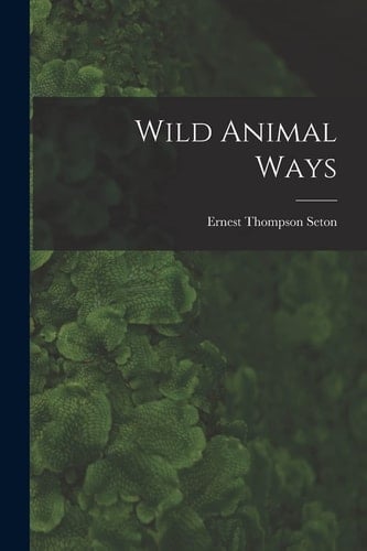 Wild Animal Ways [microform]
