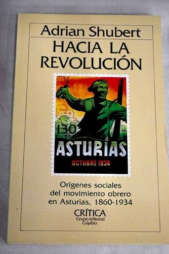 Hacia la revolución: orígenes sociales del movimiento obrero en Asturias, 1860-1934