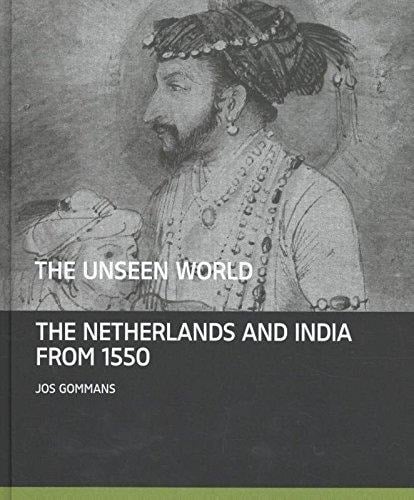 The Unseen World The Netherlands and India from 1550