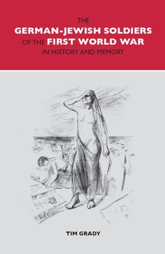 The German-Jewish Soldiers of the First World War in History and Memory