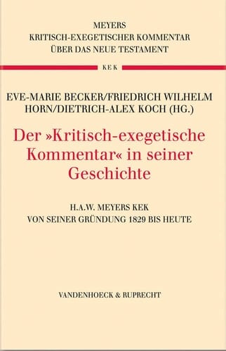 Der "Kritisch-exegetische Kommentar" in seiner Geschichte H.A.W. Meyers KEK von seiner Gründung 1829 bis heute