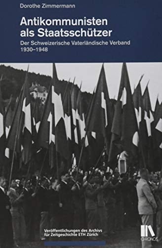 Antikommunisten als Staatsschützer der Schweizerische Vaterländische Verband, 1930-1948