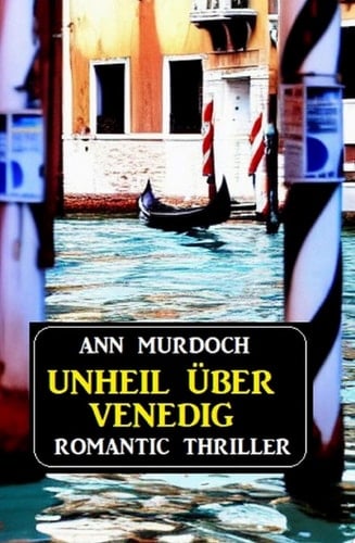 Unheil über Venedig: Romantic Thriller