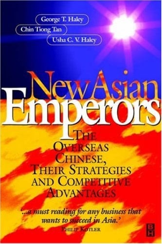 New Asian Emperors The Overseas Chinese, Their Strategies and Competitive Advantages