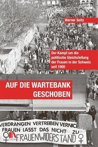 Auf die Wartebank geschoben der Kampf um die politische Gleichstellung der Frauen in der Schweiz seit 1900