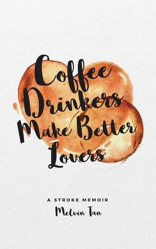 Coffee Drinkers Make Better Lovers A Stroke Memoir