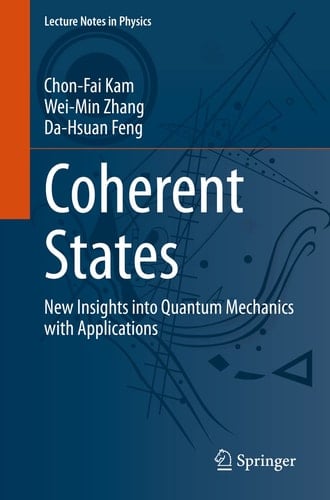 Coherent States New Insights into Quantum Mechanics with Applications