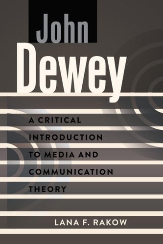 John Dewey A Critical Introduction to Media and Communication Theory