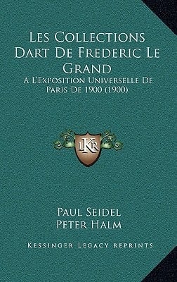 Les Collections Dart De Frederic Le Grand: A L'Exposition Universelle De Paris De 1900 (1900) (French Edition)