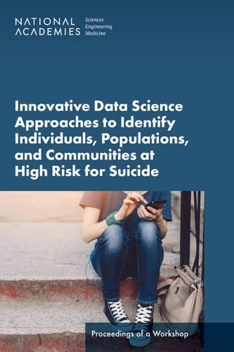 Innovative Data Science Approaches to Identify Individuals, Populations, and Communities at High Risk for Suicide Proceedings of a Workshop