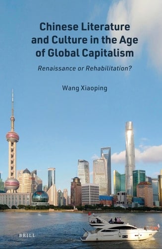 Chinese Literature and Culture in the Age of Global Capitalism Renaissance Or Rehabilitation?